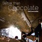 Better than chocolate, beschikbaar in DVD en in HD download